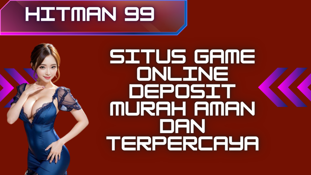 SITUS GAME ONLINE DEPOSIT MURAH AMAN DAN TERPERCAYA