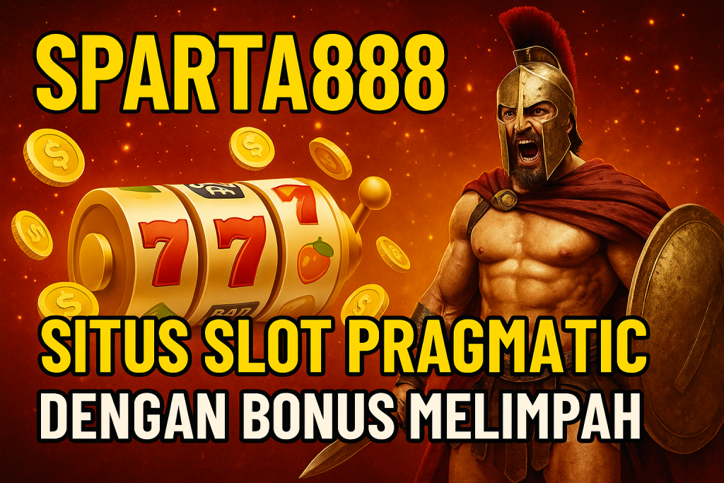 Sparta888 Situs Slot Pragmatic Dengan Bonus Melimpah 